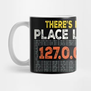 There's no place like home 127.0.0.1 - Funny IT Programmer Mug